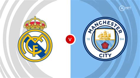 Real Madrid v Manchester City: Prediction, Tips and Odds .